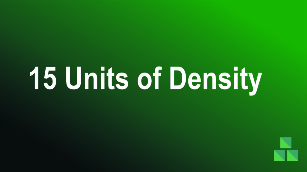 15 Units of Density